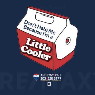 Don't Hate Me Because I'm a Little Cooler - #justcallants #remaxcoloradoagent #anthonyrael