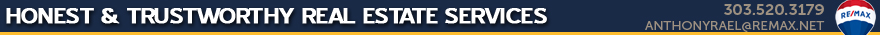 Honest & Trustworthy Real Estate Services in Denver Colorado - Anthony Rael - REMAX Alliance Denver - Relocation | New Homes | Single Family Homes | Houses | Condos | Investment Properties